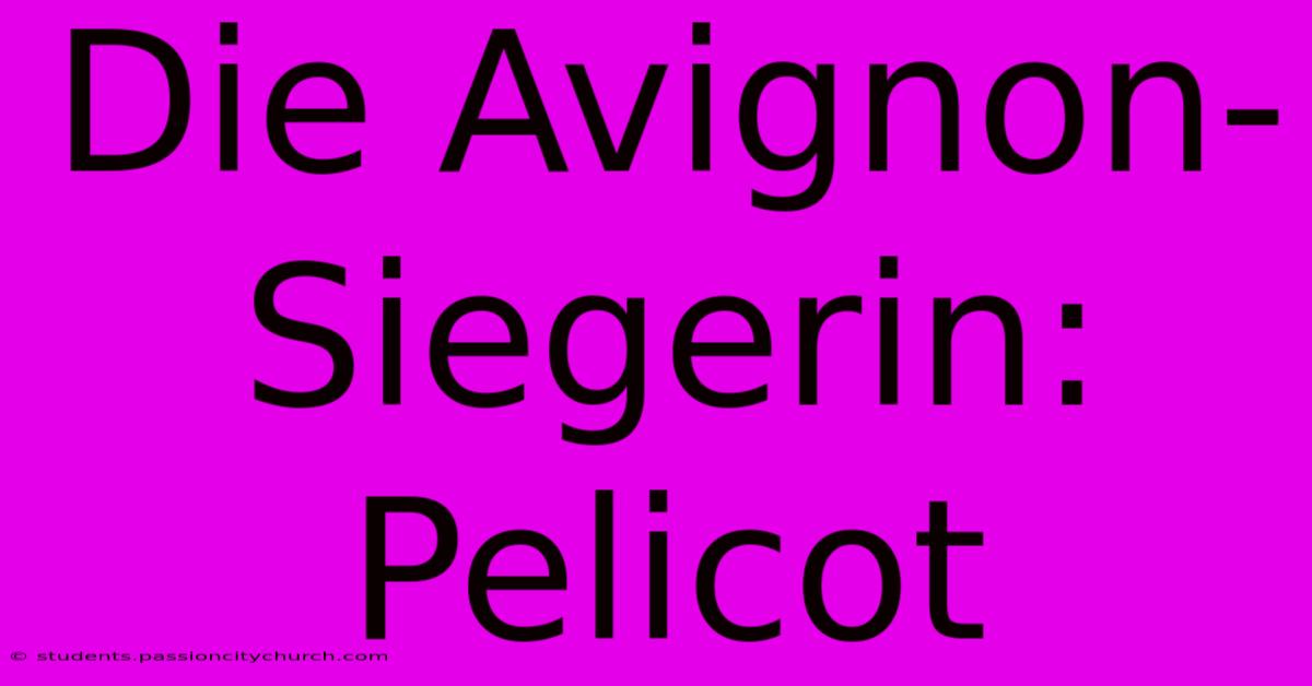 Die Avignon-Siegerin: Pelicot