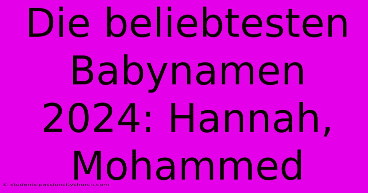 Die Beliebtesten Babynamen 2024: Hannah, Mohammed