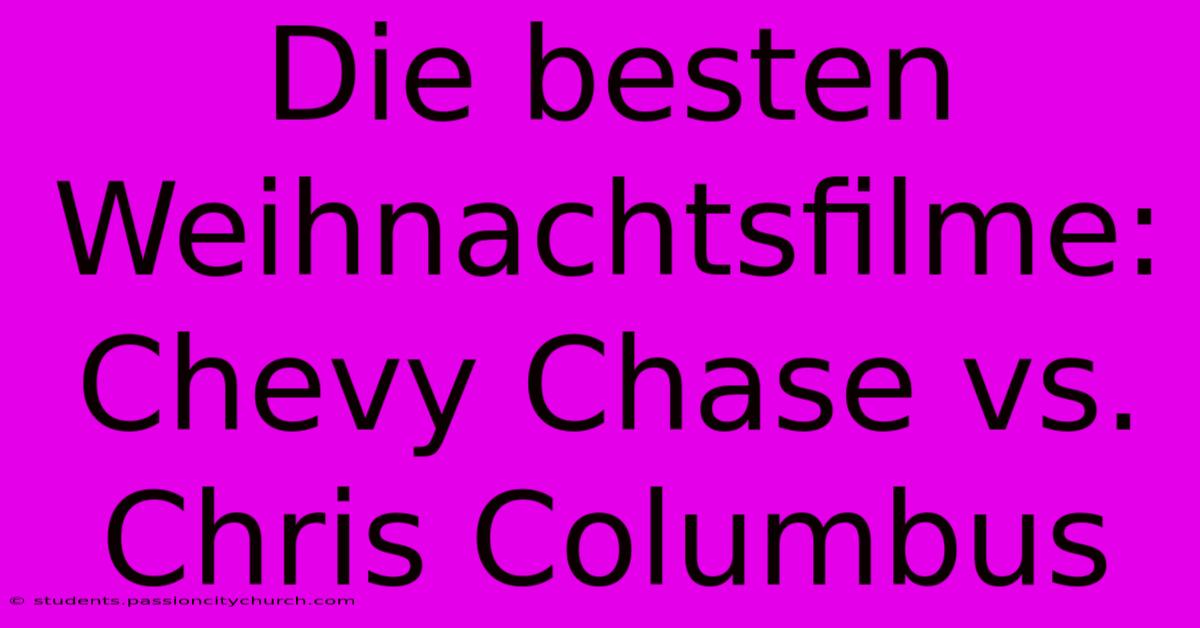 Die Besten Weihnachtsfilme:  Chevy Chase Vs. Chris Columbus