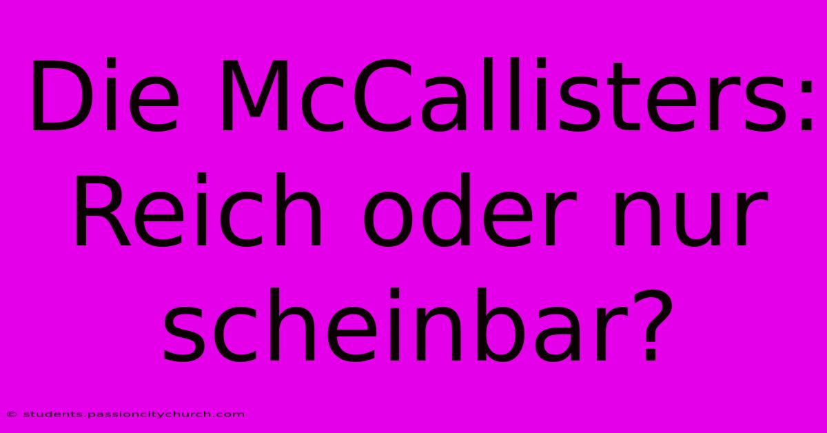 Die McCallisters: Reich Oder Nur Scheinbar?