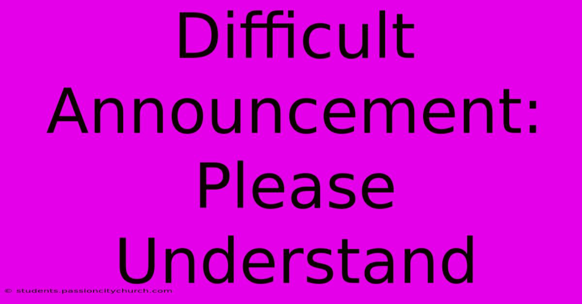 Difficult Announcement: Please Understand