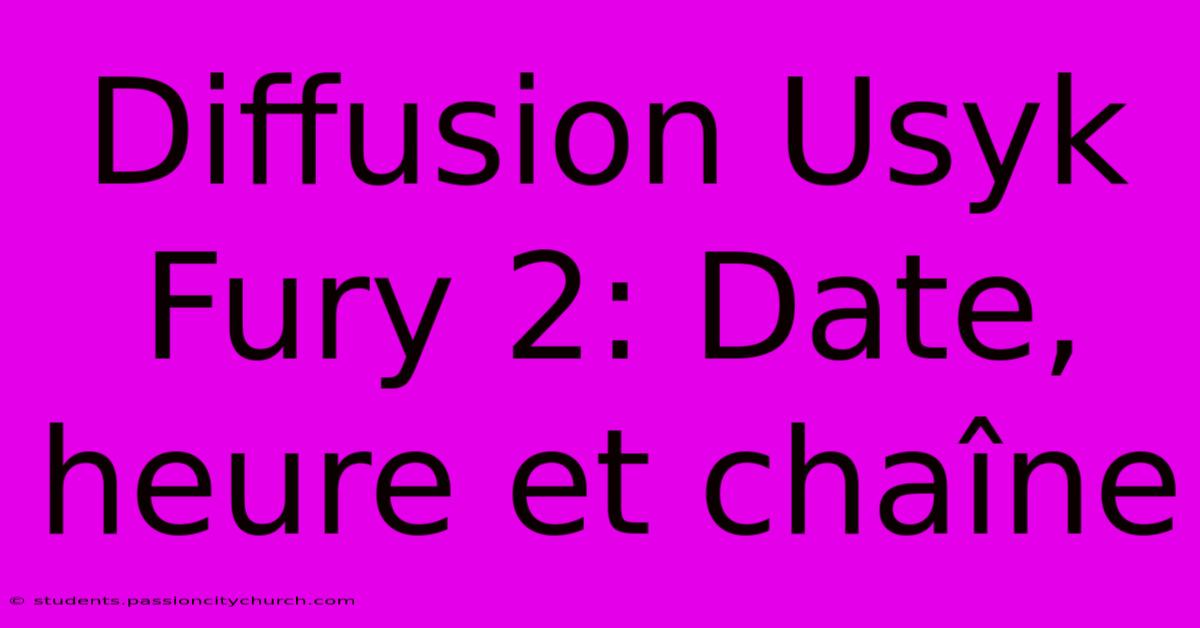 Diffusion Usyk Fury 2: Date, Heure Et Chaîne