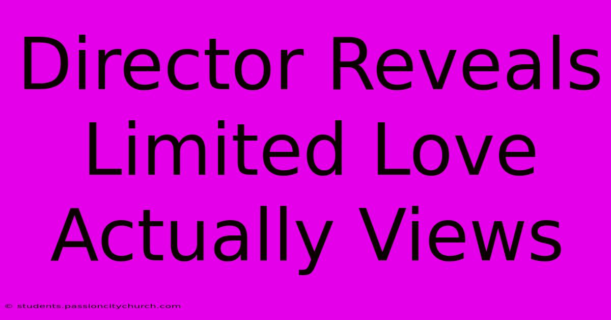 Director Reveals Limited Love Actually Views