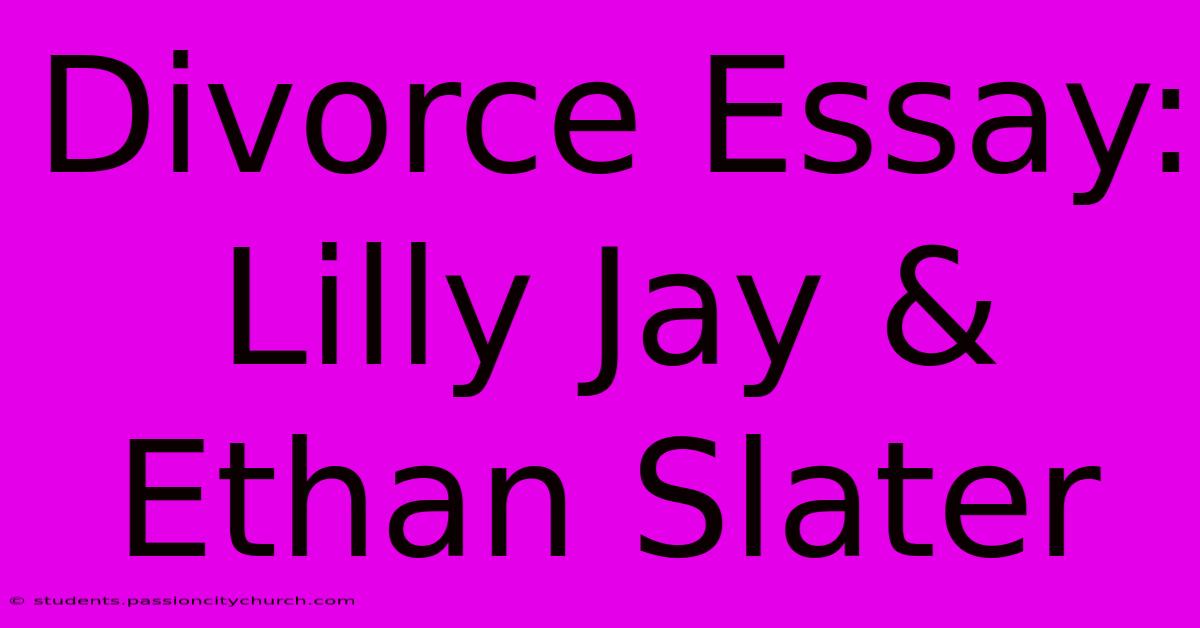 Divorce Essay: Lilly Jay & Ethan Slater