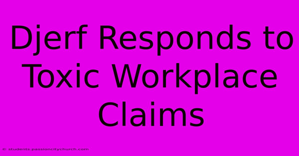 Djerf Responds To Toxic Workplace Claims