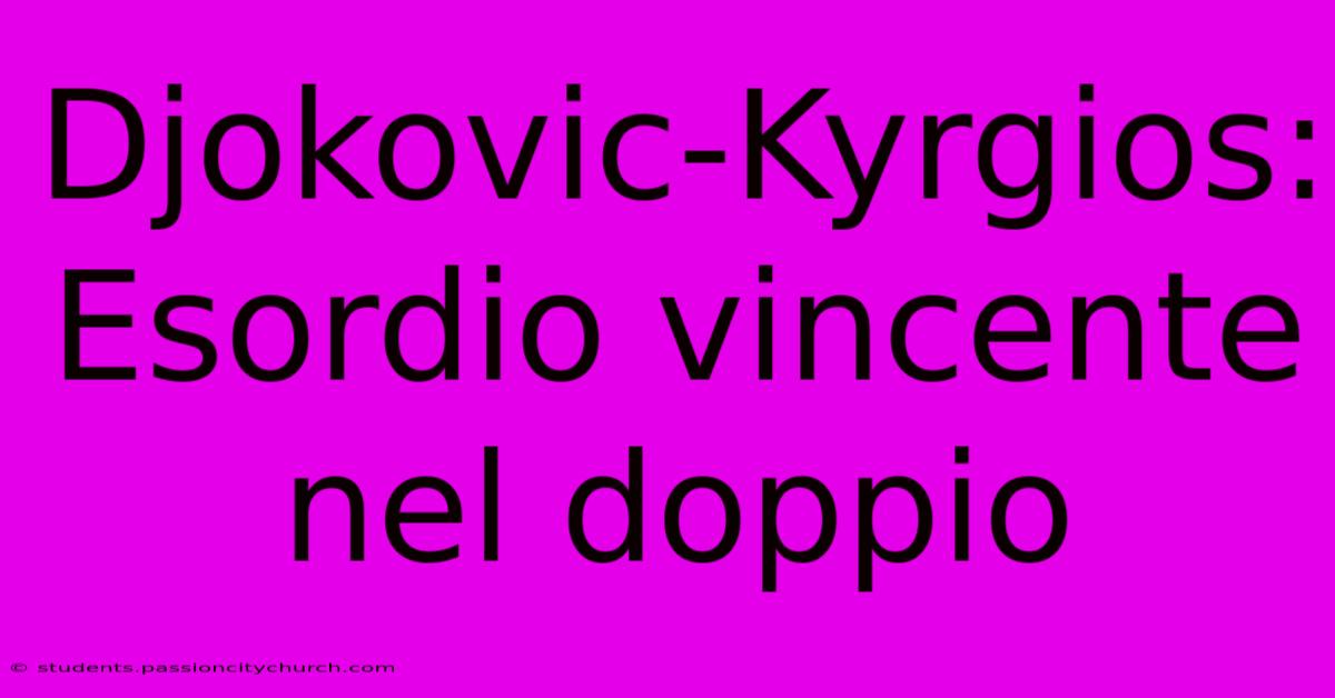 Djokovic-Kyrgios: Esordio Vincente Nel Doppio