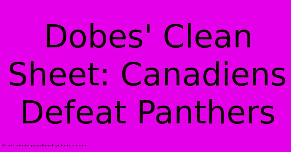 Dobes' Clean Sheet: Canadiens Defeat Panthers