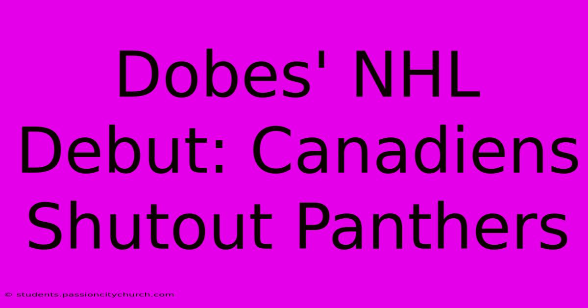 Dobes' NHL Debut: Canadiens Shutout Panthers