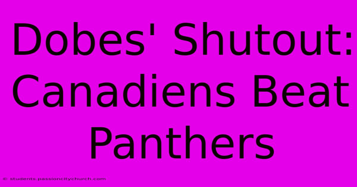 Dobes' Shutout: Canadiens Beat Panthers