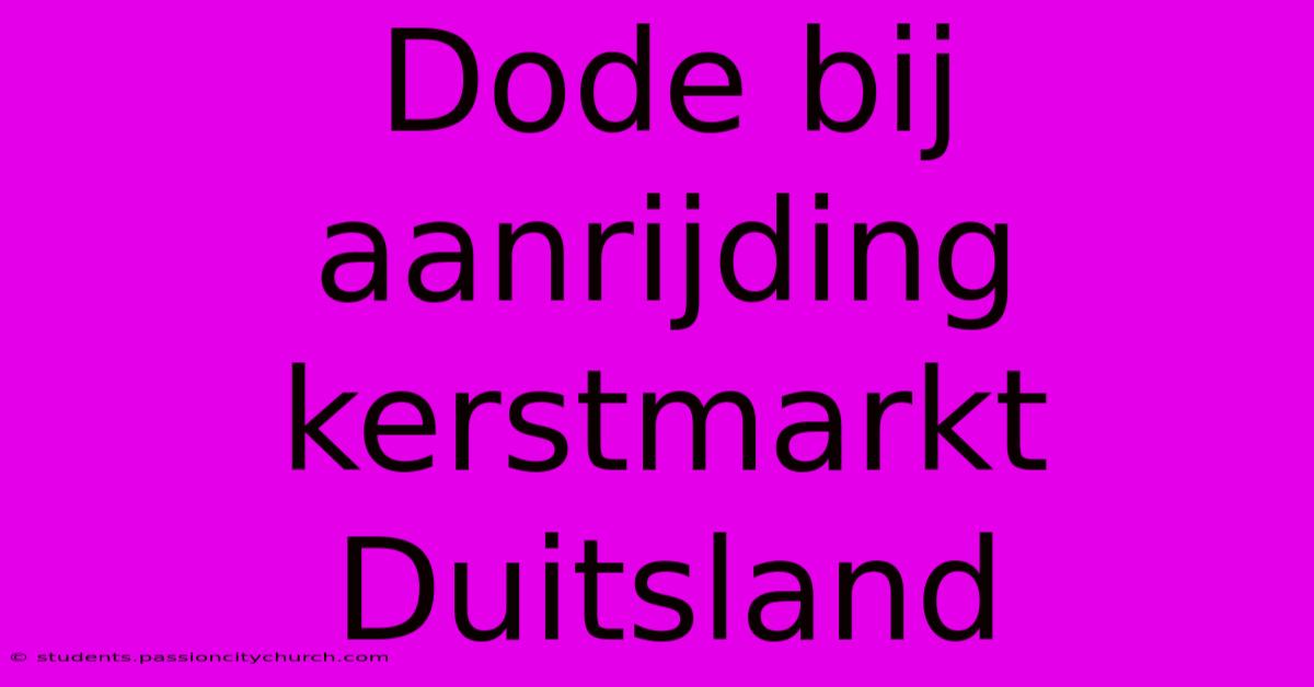 Dode Bij Aanrijding Kerstmarkt Duitsland