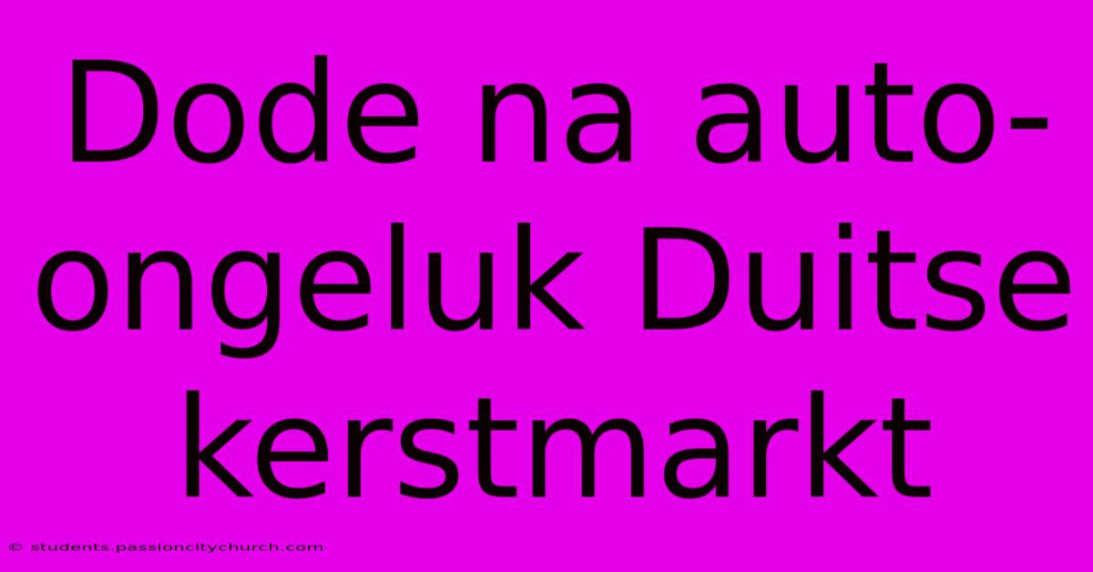 Dode Na Auto-ongeluk Duitse Kerstmarkt