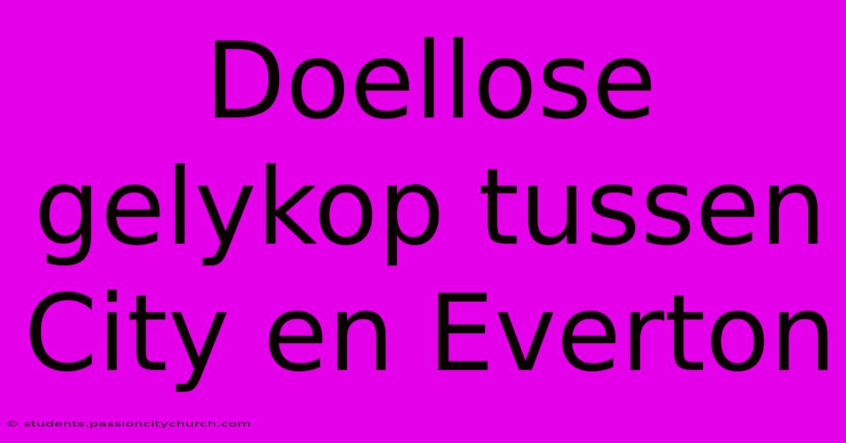 Doellose Gelykop Tussen City En Everton