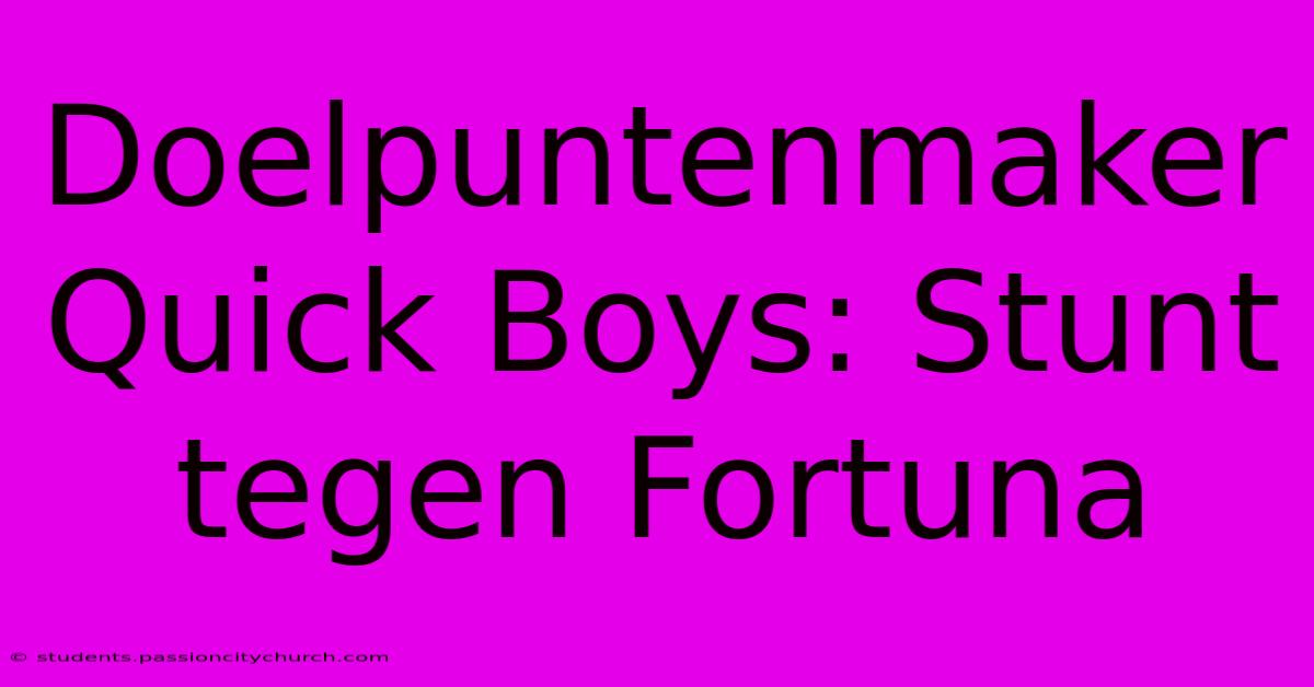 Doelpuntenmaker Quick Boys: Stunt Tegen Fortuna