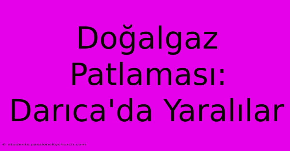 Doğalgaz Patlaması: Darıca'da Yaralılar