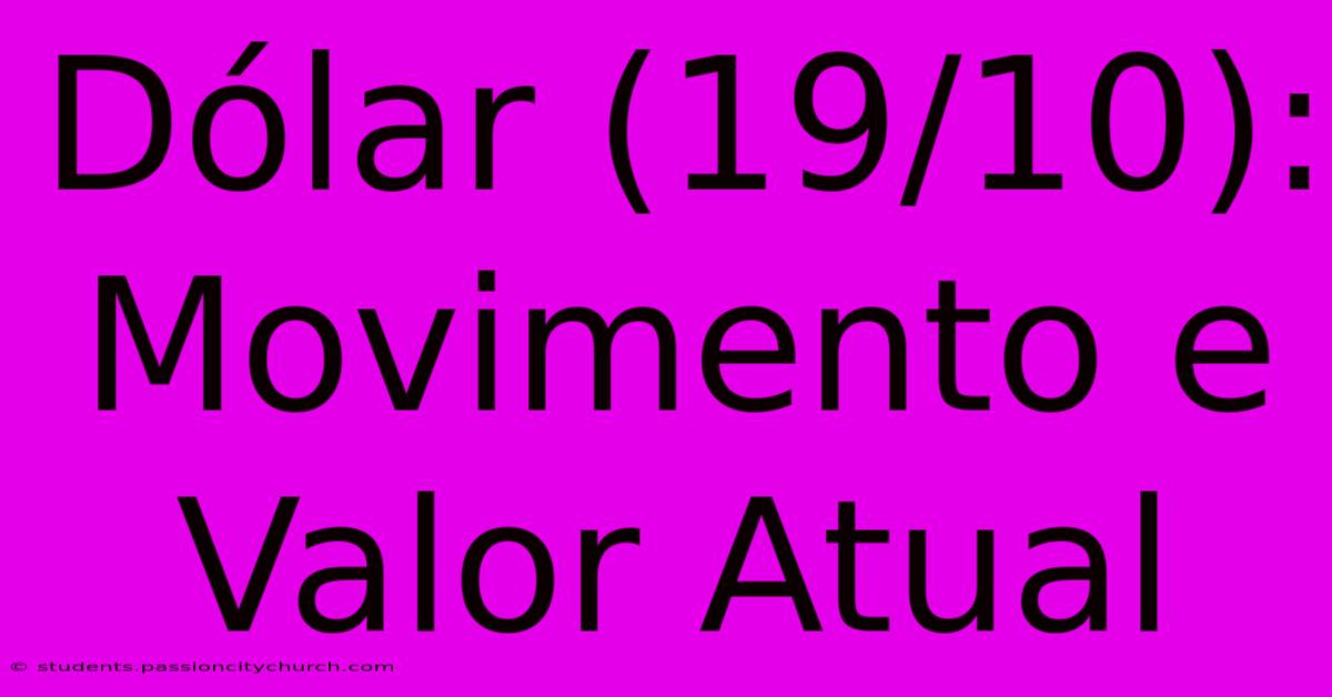 Dólar (19/10): Movimento E Valor Atual