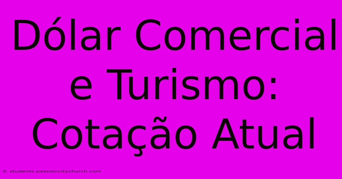 Dólar Comercial E Turismo: Cotação Atual