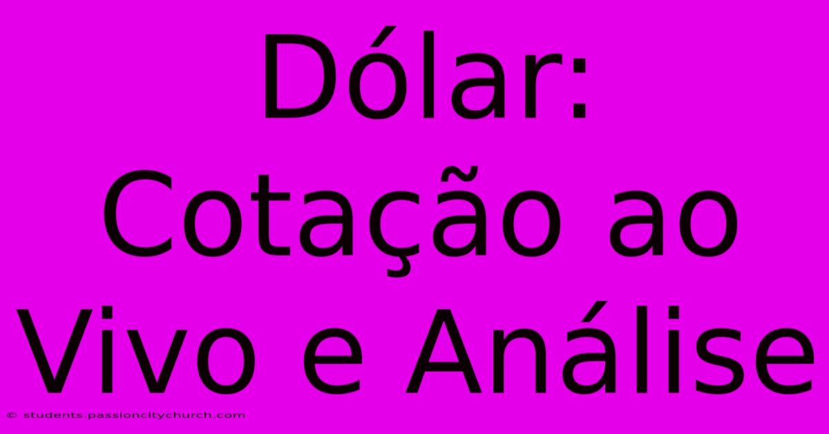 Dólar: Cotação Ao Vivo E Análise