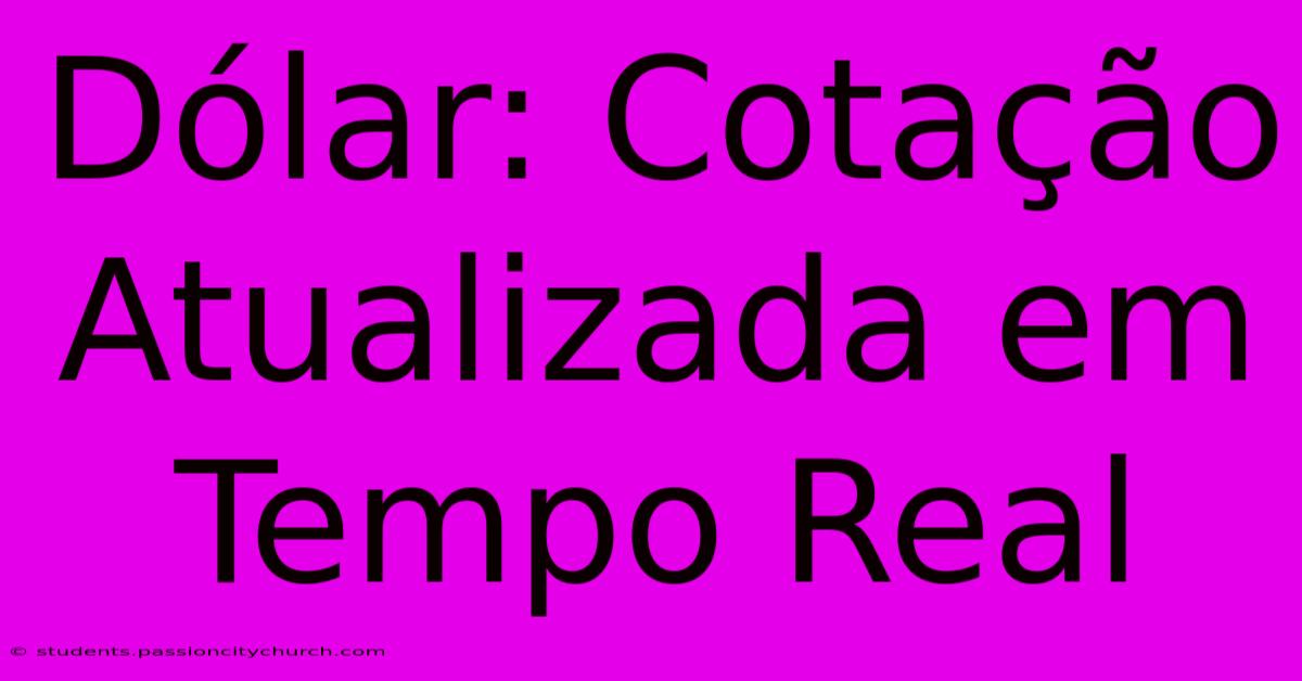 Dólar: Cotação Atualizada Em Tempo Real