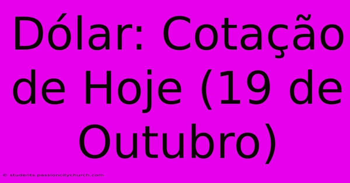 Dólar: Cotação De Hoje (19 De Outubro)