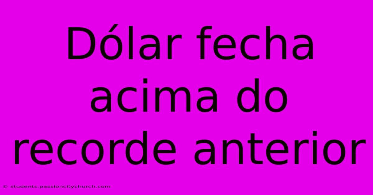 Dólar Fecha Acima Do Recorde Anterior