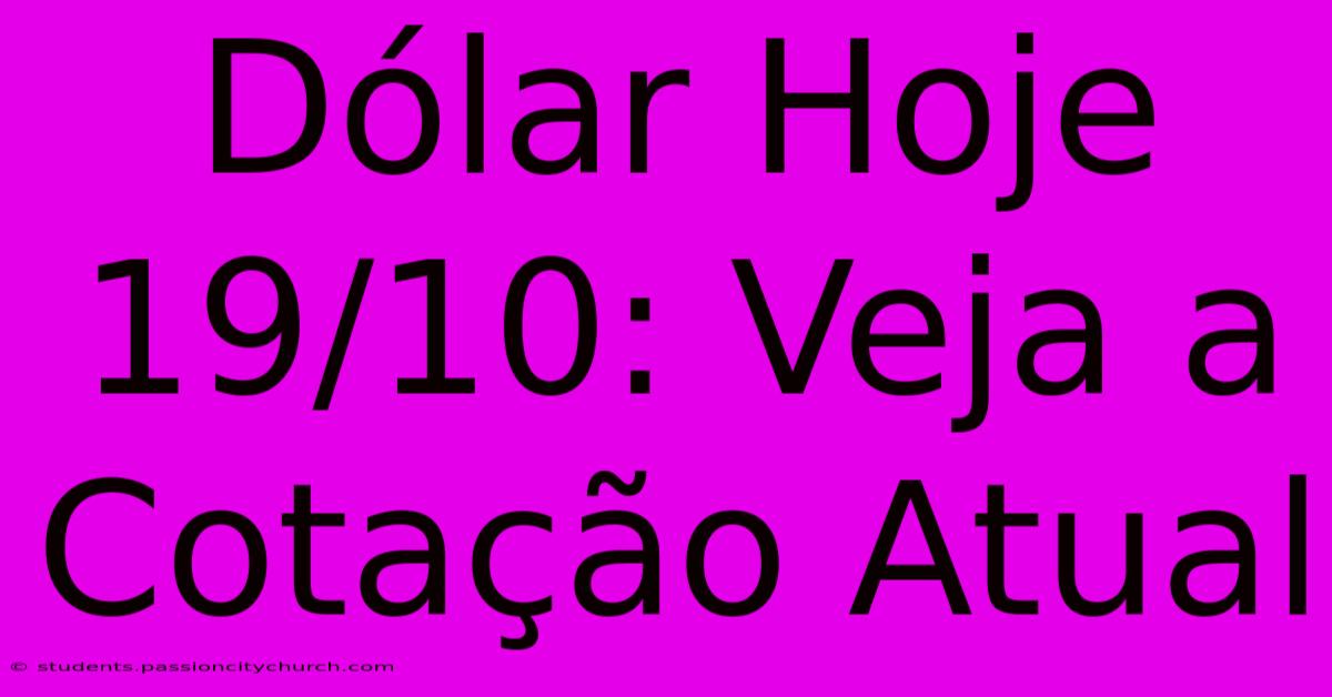 Dólar Hoje 19/10: Veja A Cotação Atual