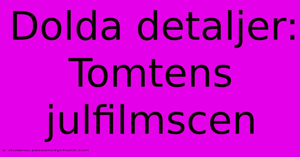 Dolda Detaljer: Tomtens Julfilmscen