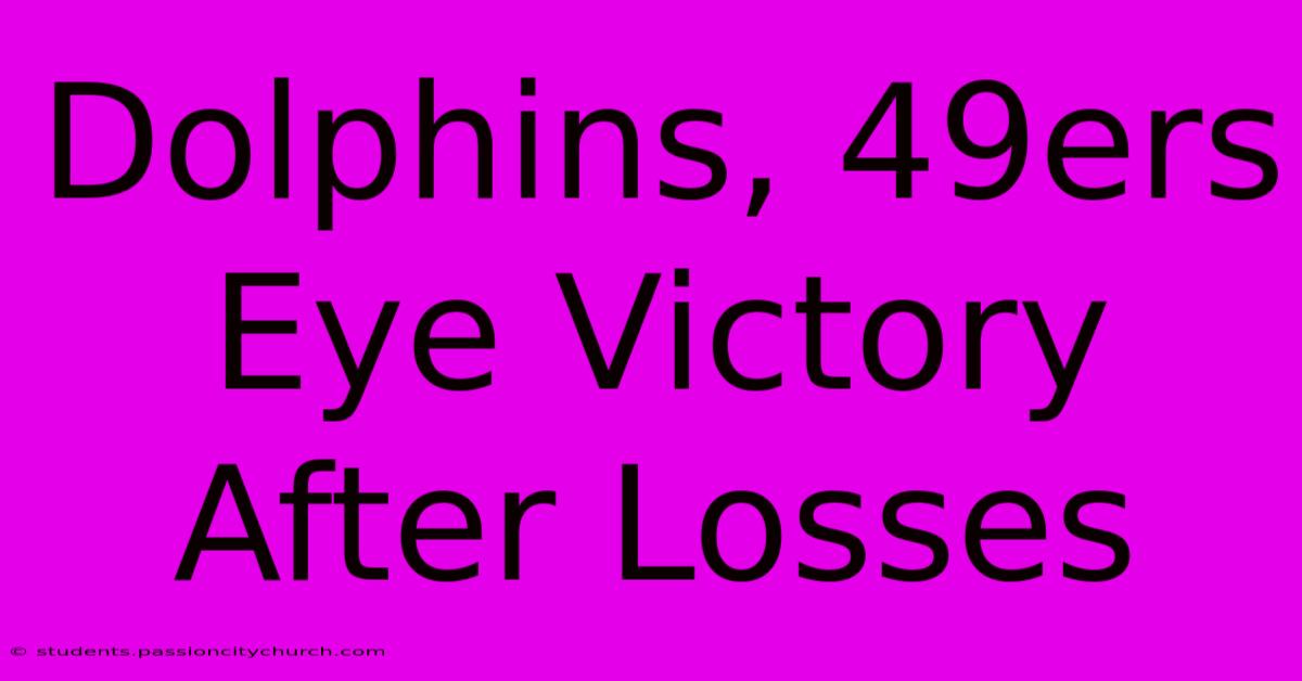 Dolphins, 49ers Eye Victory After Losses