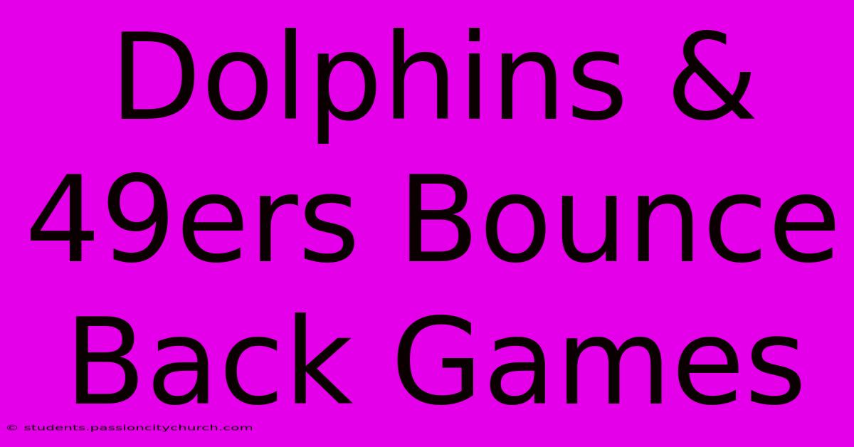 Dolphins & 49ers Bounce Back Games