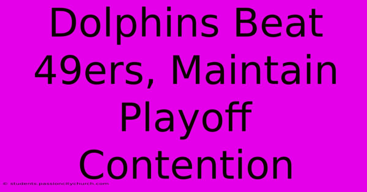 Dolphins Beat 49ers, Maintain Playoff Contention