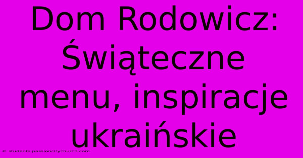 Dom Rodowicz:  Świąteczne Menu, Inspiracje Ukraińskie