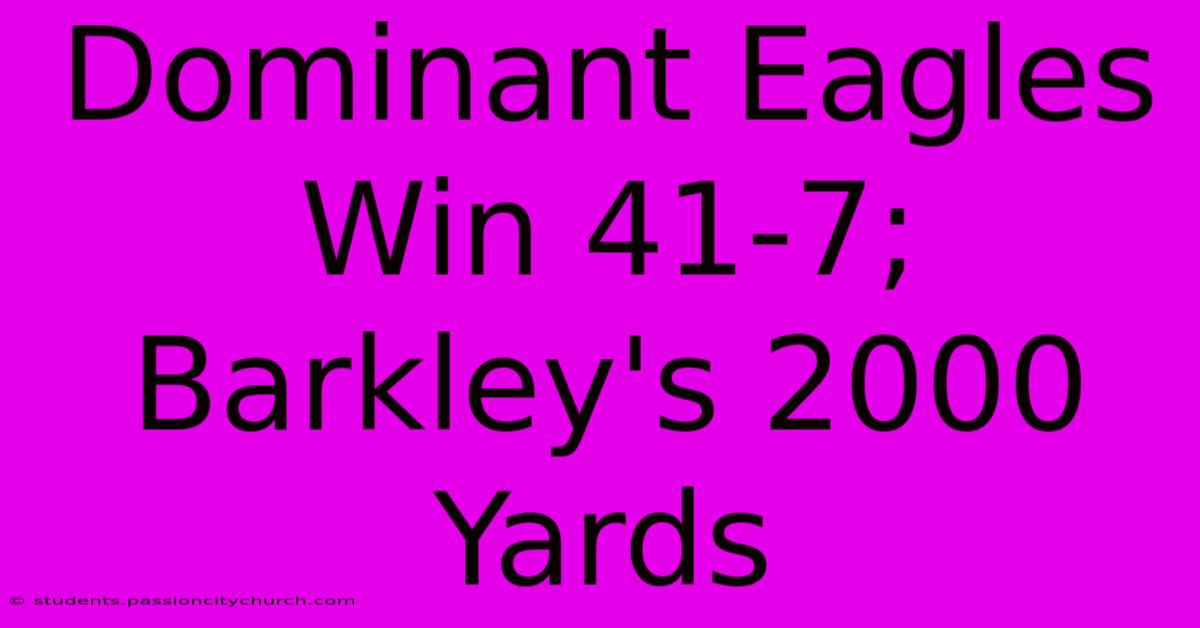 Dominant Eagles Win 41-7; Barkley's 2000 Yards