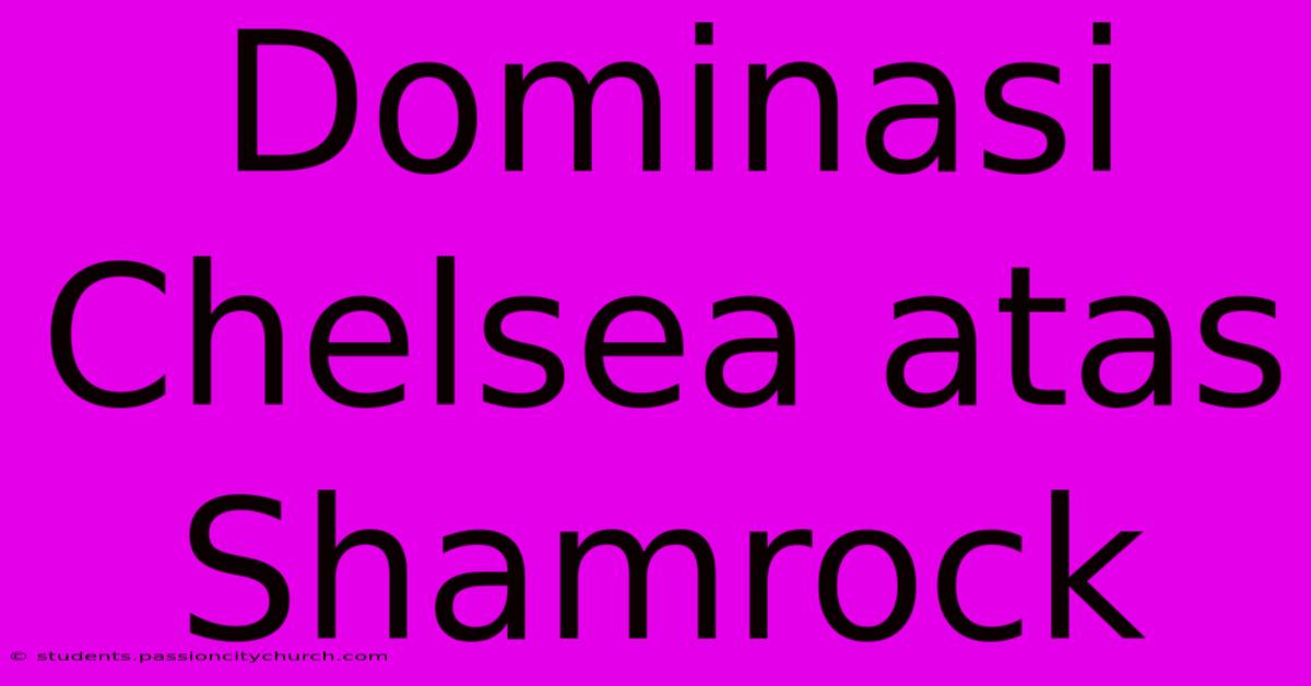 Dominasi Chelsea Atas Shamrock