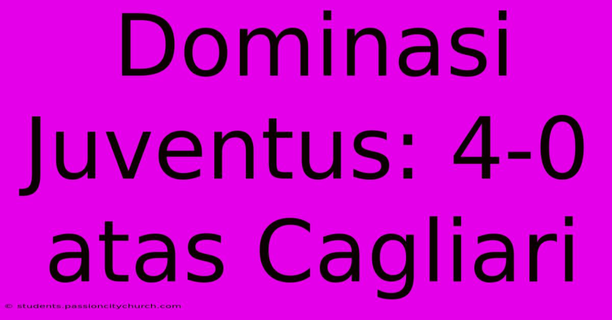 Dominasi Juventus: 4-0 Atas Cagliari