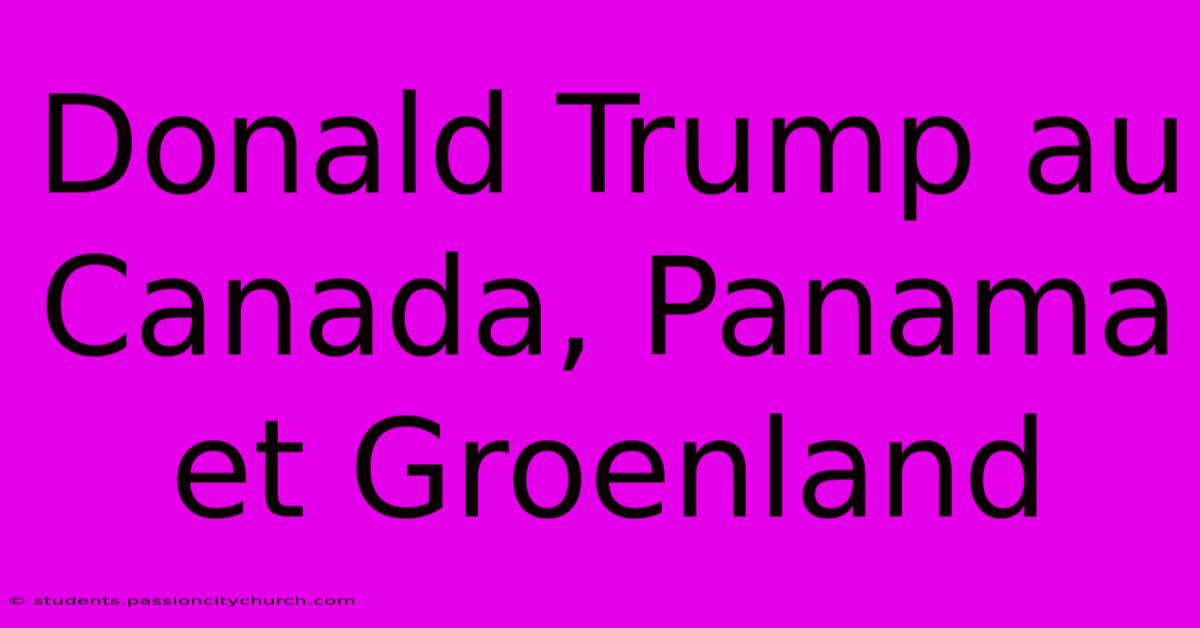 Donald Trump Au Canada, Panama Et Groenland