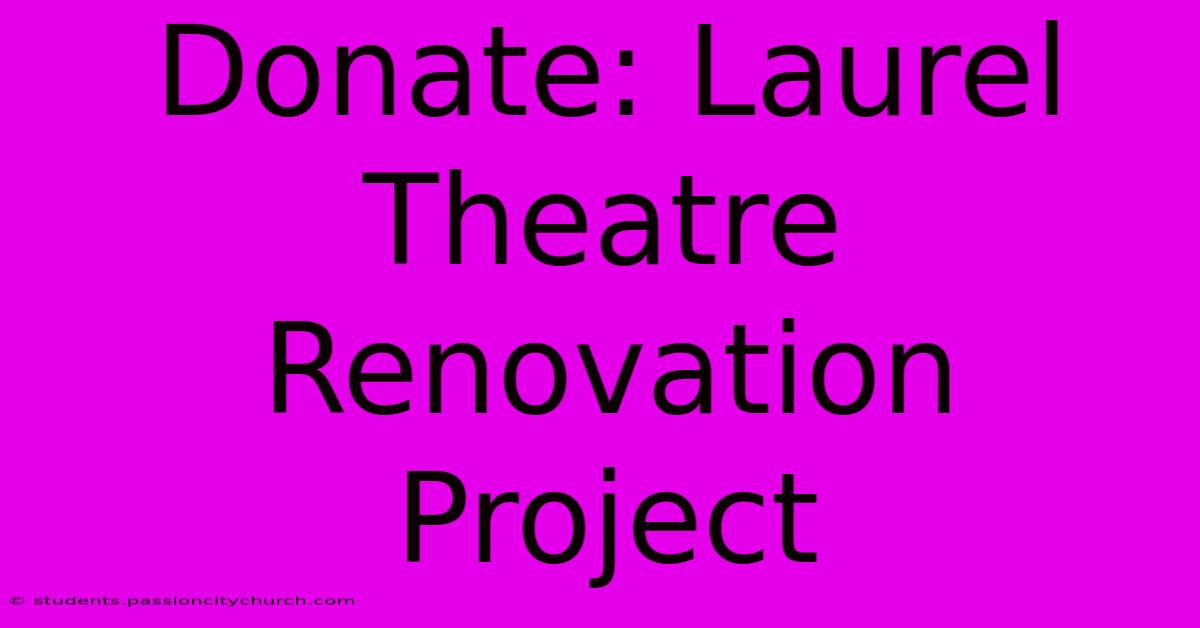 Donate: Laurel Theatre Renovation Project