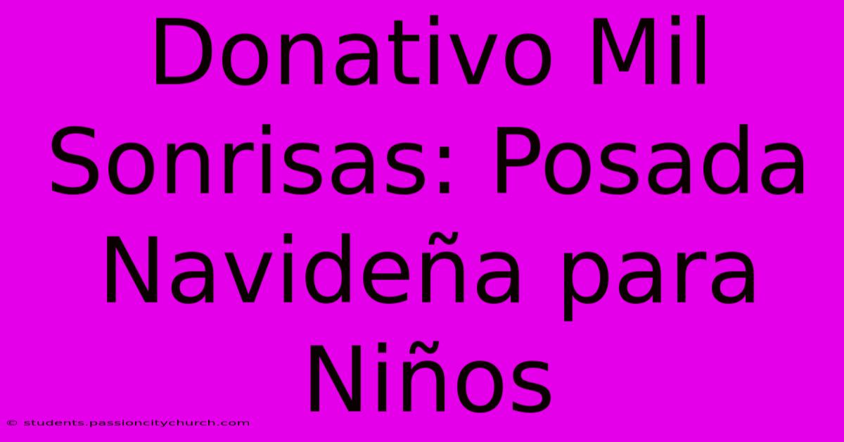 Donativo Mil Sonrisas: Posada Navideña Para Niños