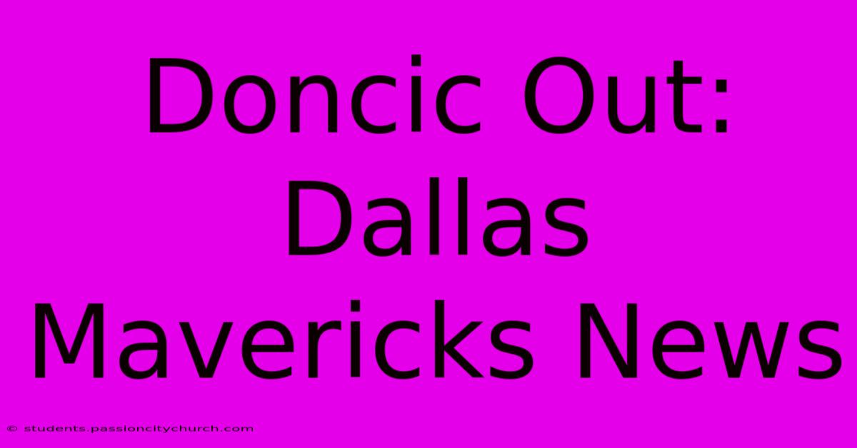 Doncic Out: Dallas Mavericks News