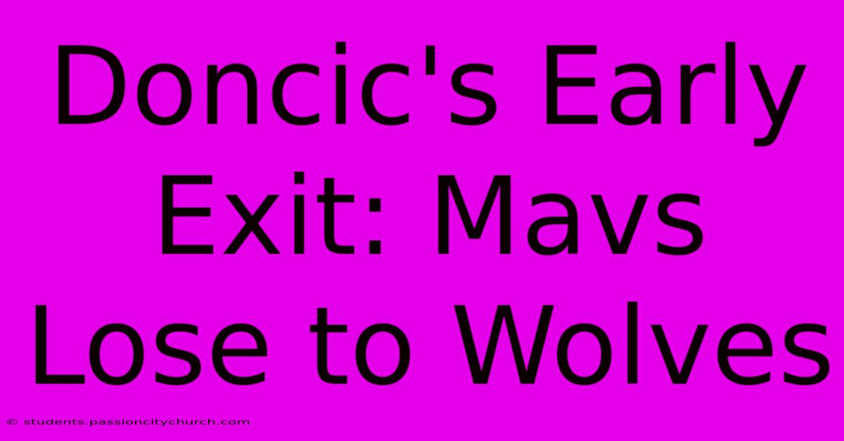 Doncic's Early Exit: Mavs Lose To Wolves