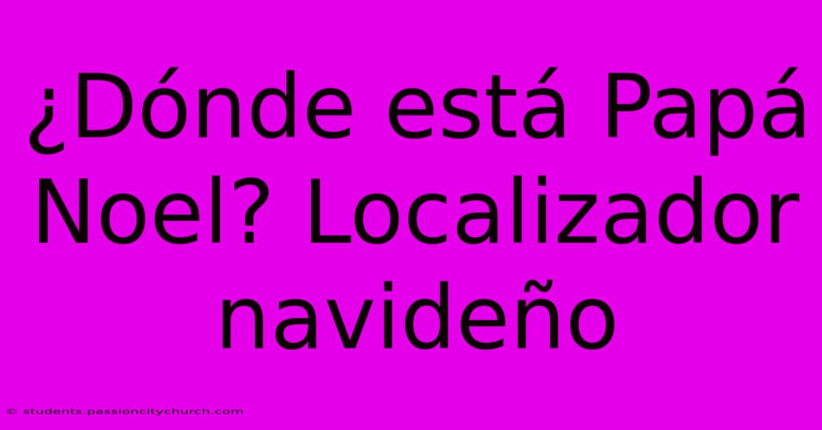 ¿Dónde Está Papá Noel? Localizador Navideño