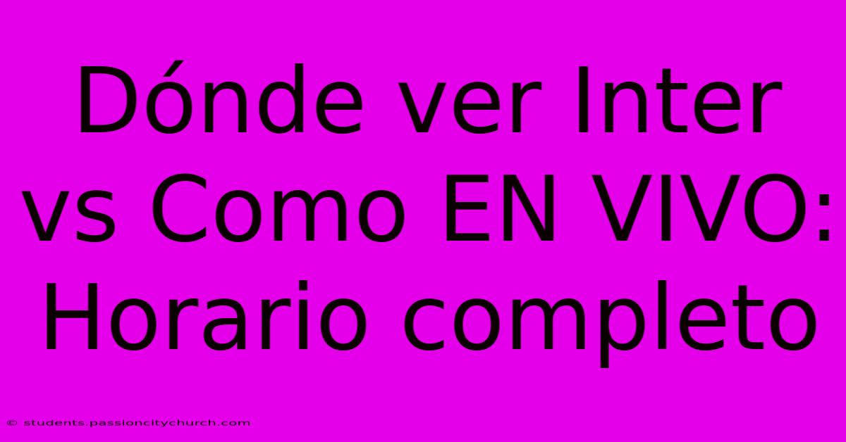 Dónde Ver Inter Vs Como EN VIVO: Horario Completo