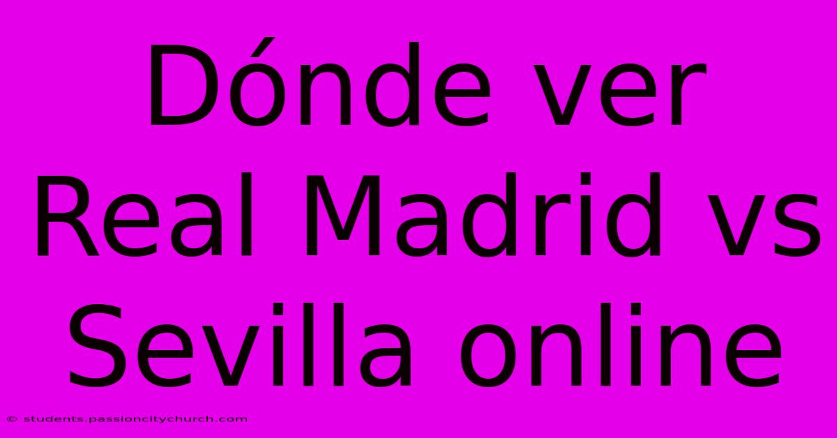 Dónde Ver Real Madrid Vs Sevilla Online