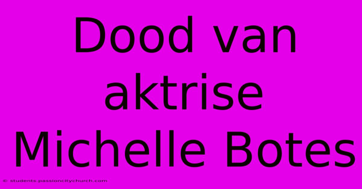 Dood Van Aktrise Michelle Botes