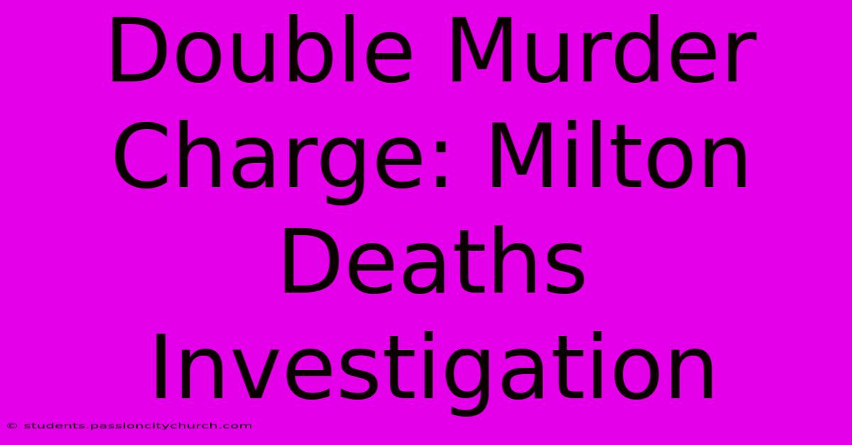 Double Murder Charge: Milton Deaths Investigation