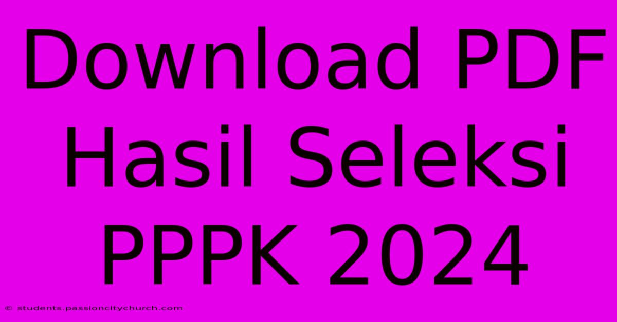 Download PDF Hasil Seleksi PPPK 2024