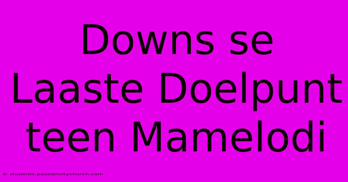 Downs Se Laaste Doelpunt Teen Mamelodi