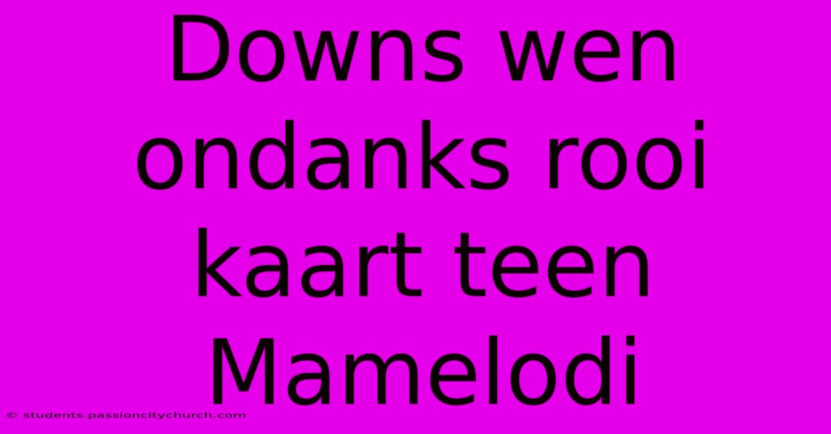 Downs Wen Ondanks Rooi Kaart Teen Mamelodi