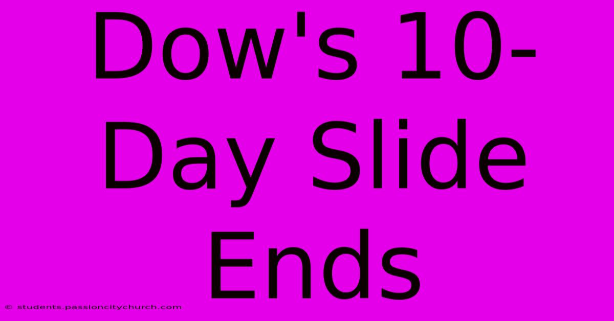 Dow's 10-Day Slide Ends