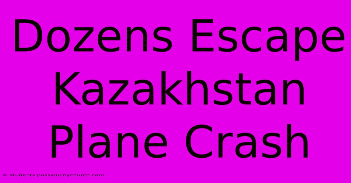 Dozens Escape Kazakhstan Plane Crash