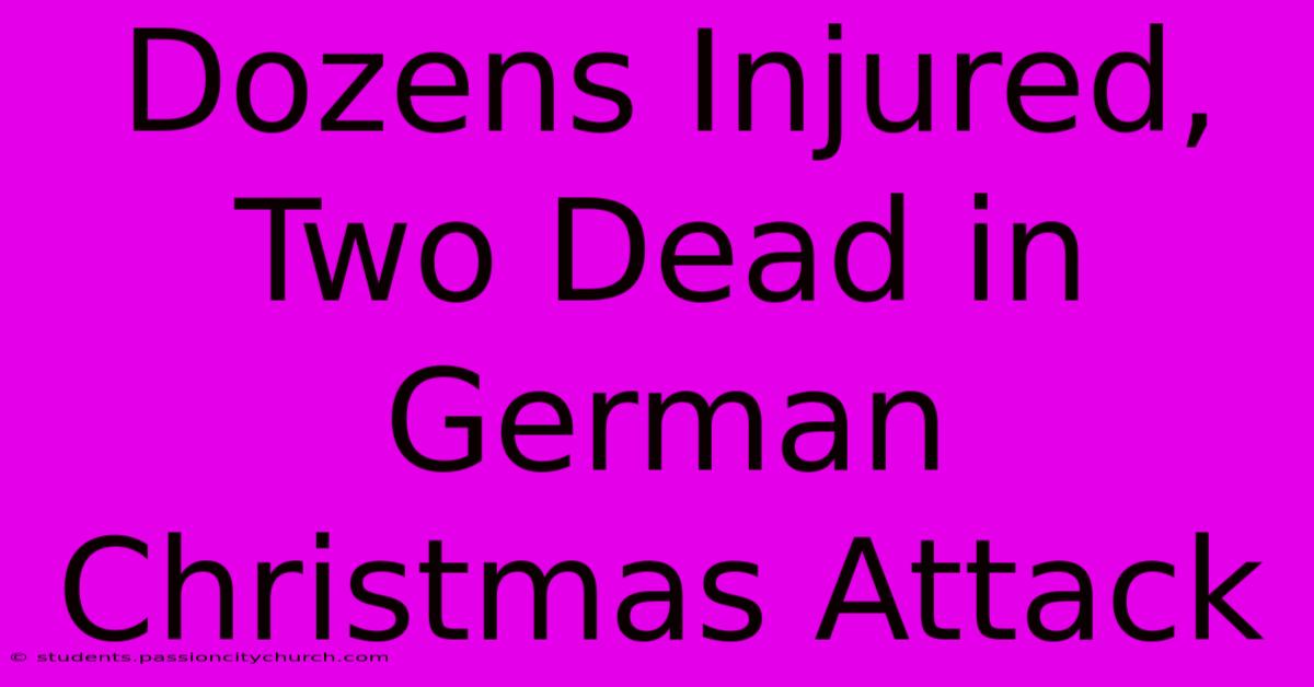 Dozens Injured, Two Dead In German Christmas Attack