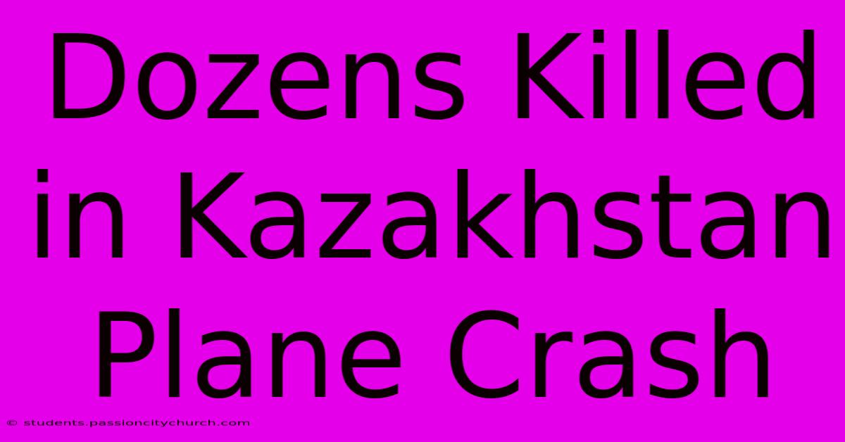 Dozens Killed In Kazakhstan Plane Crash